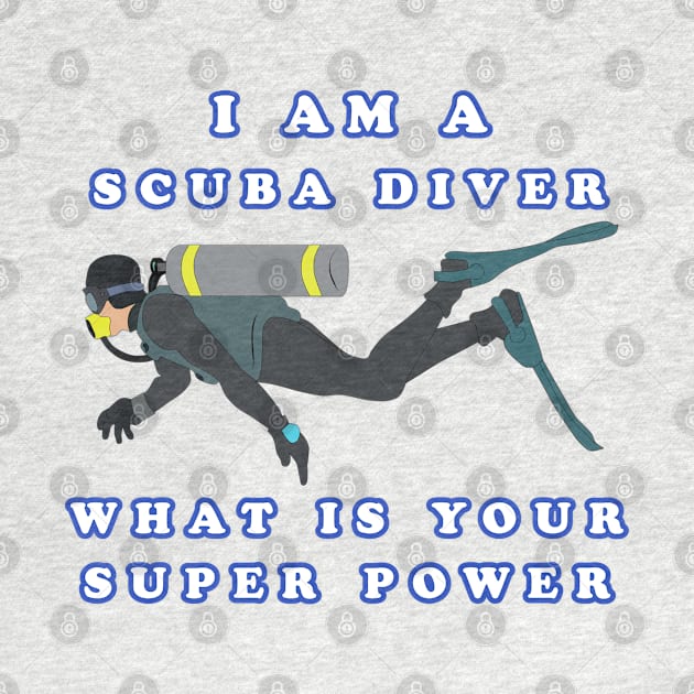 I Am A Scuba Diver What Is Your Super Power by KeysTreasures